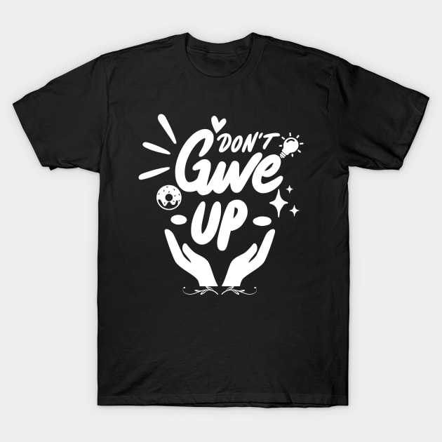 Don't Give Up T-Shirt by Tee Shop